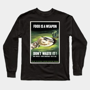 Restored and reproduced vintage poster print "Food is a weapon, don't waste it! Long Sleeve T-Shirt